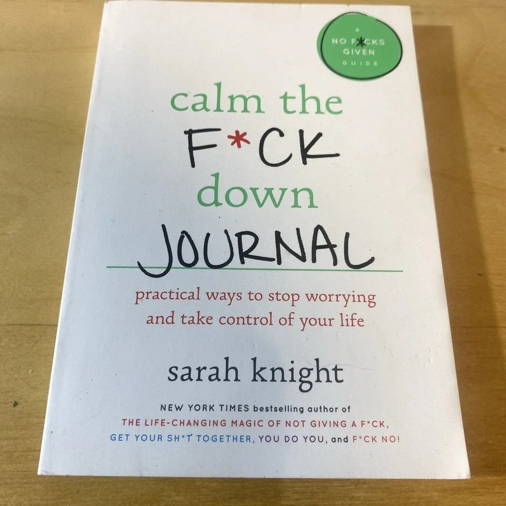 Calm the Fck Down Journal: Practical Ways to Stop Worrying and Take Control of Y